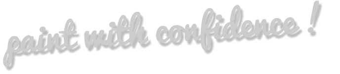 paint with confidence !